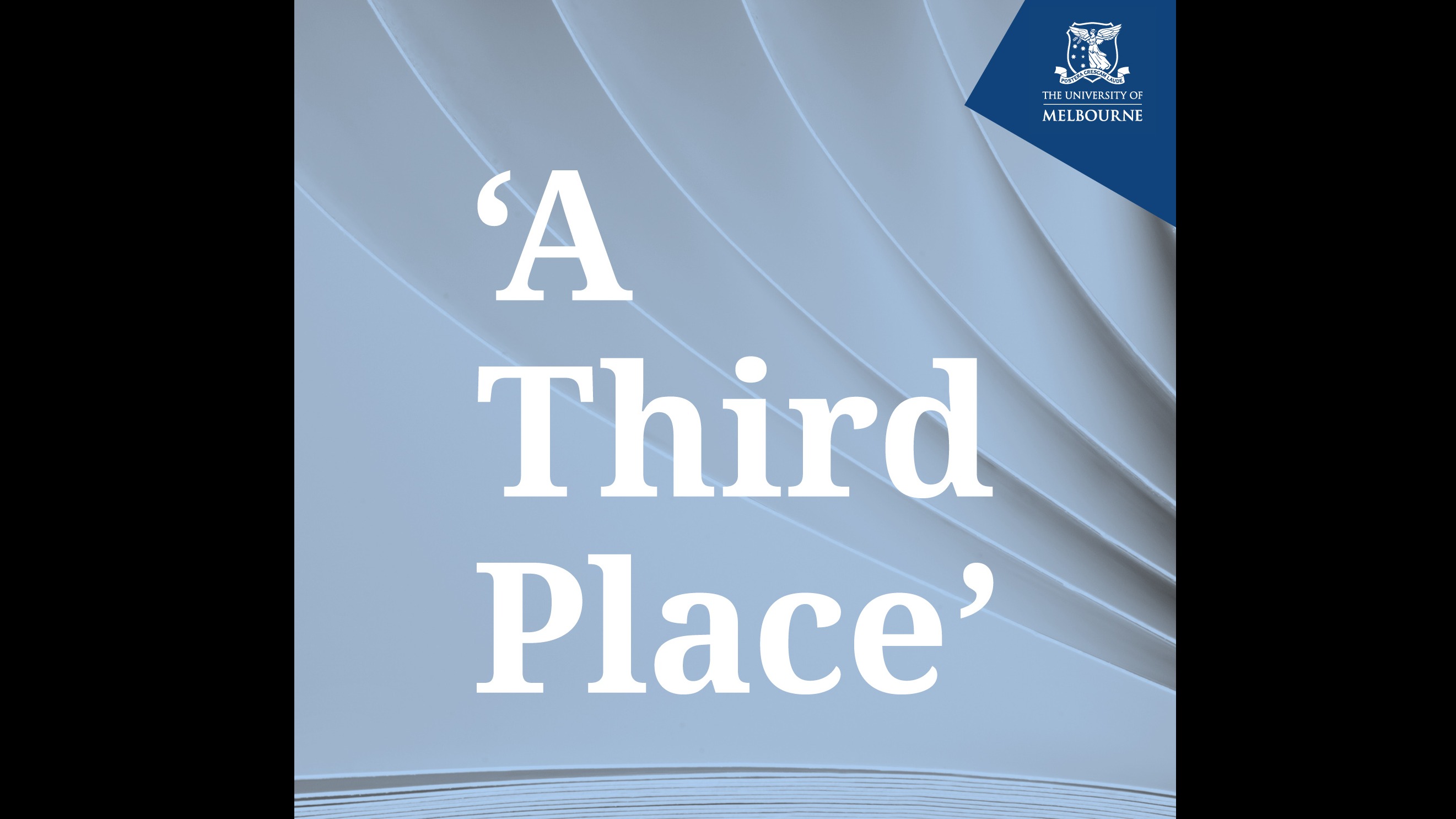A blue square with the words 'A Third Place' in large white letters in the middle. There is a University of Melbourne logo in the top right corner.