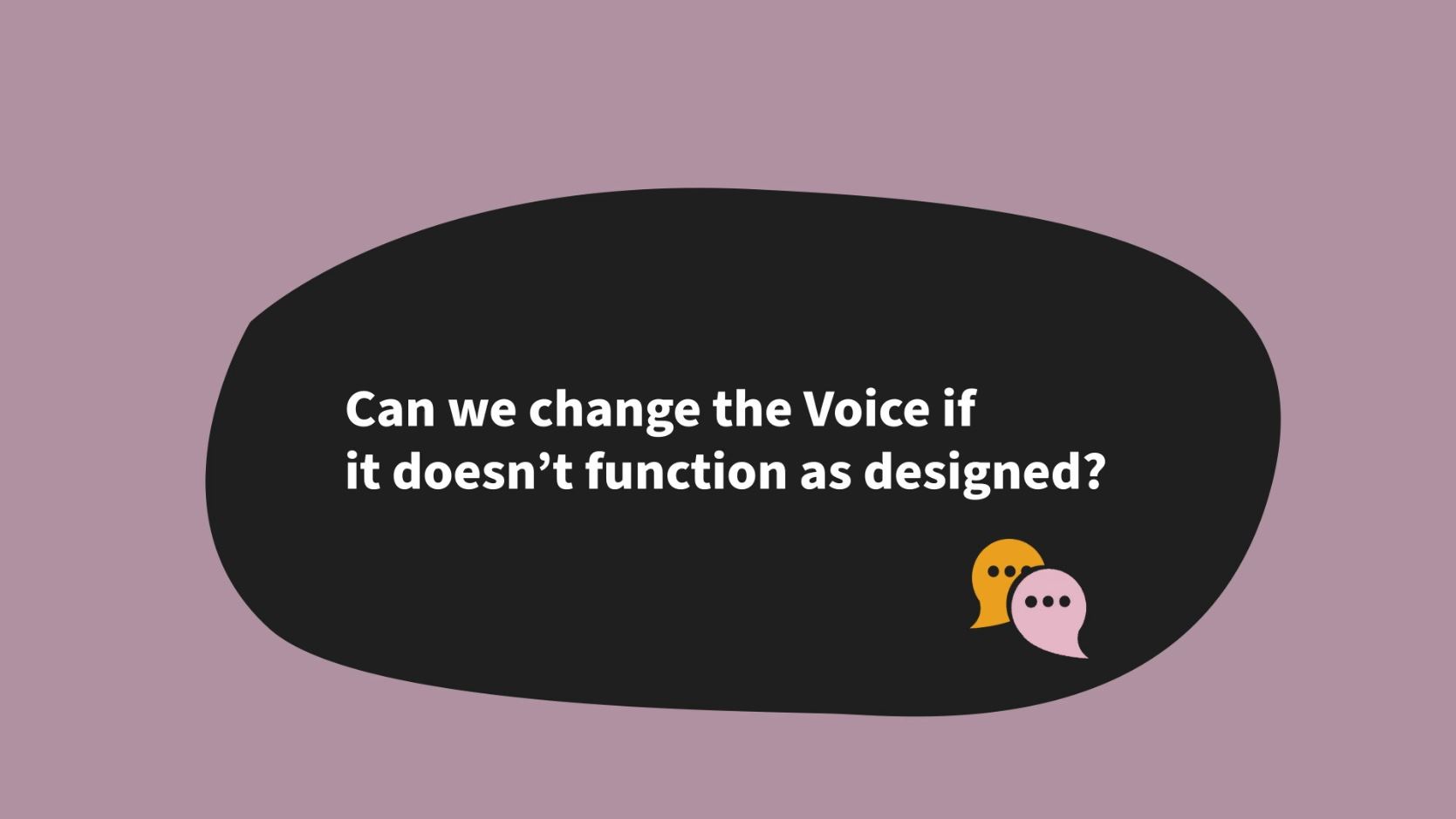 Can We Change The Voice If It Doesn t Function As Designed 