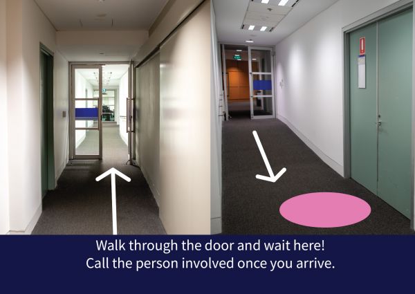 Step 4: Walk through the door and wait here! Call the person involved once you arrive. 
