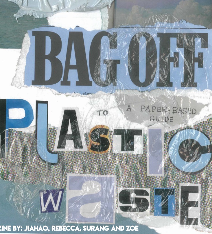 Various blue materials scrapbooked over one another to form a mottled blue background, with plastic and newspaper cutouts reading "Bag off to plastic waste: A paper-based guide". Written by Jiahao, Rebecca, Surang and Zoe.