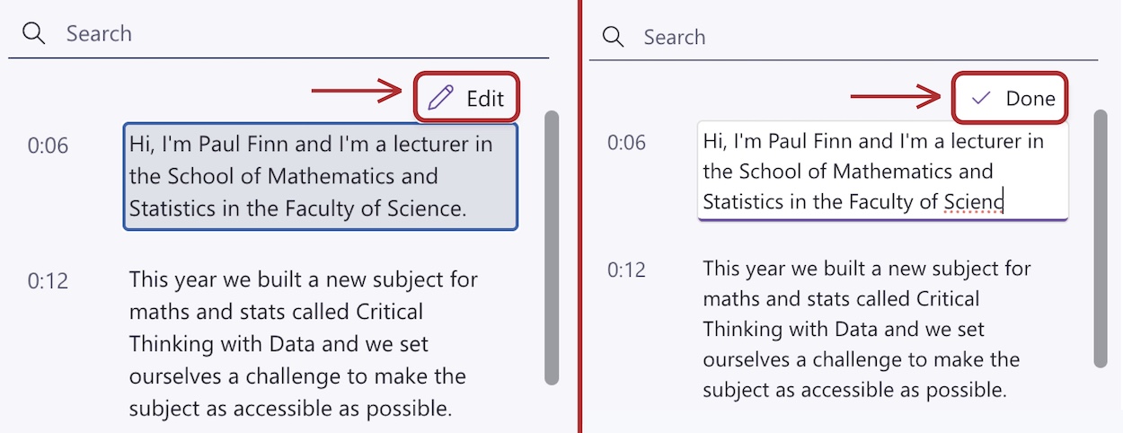 Close-up of the transcript panel, with the left side of the image showing the selected text before editing. The ’Edit’ button is outlined in red with a red arrow pointing towards it. The right side of the image shows the text being edited in a white box. ’Done’ is outlined in red with a red arrow pointing towards it.