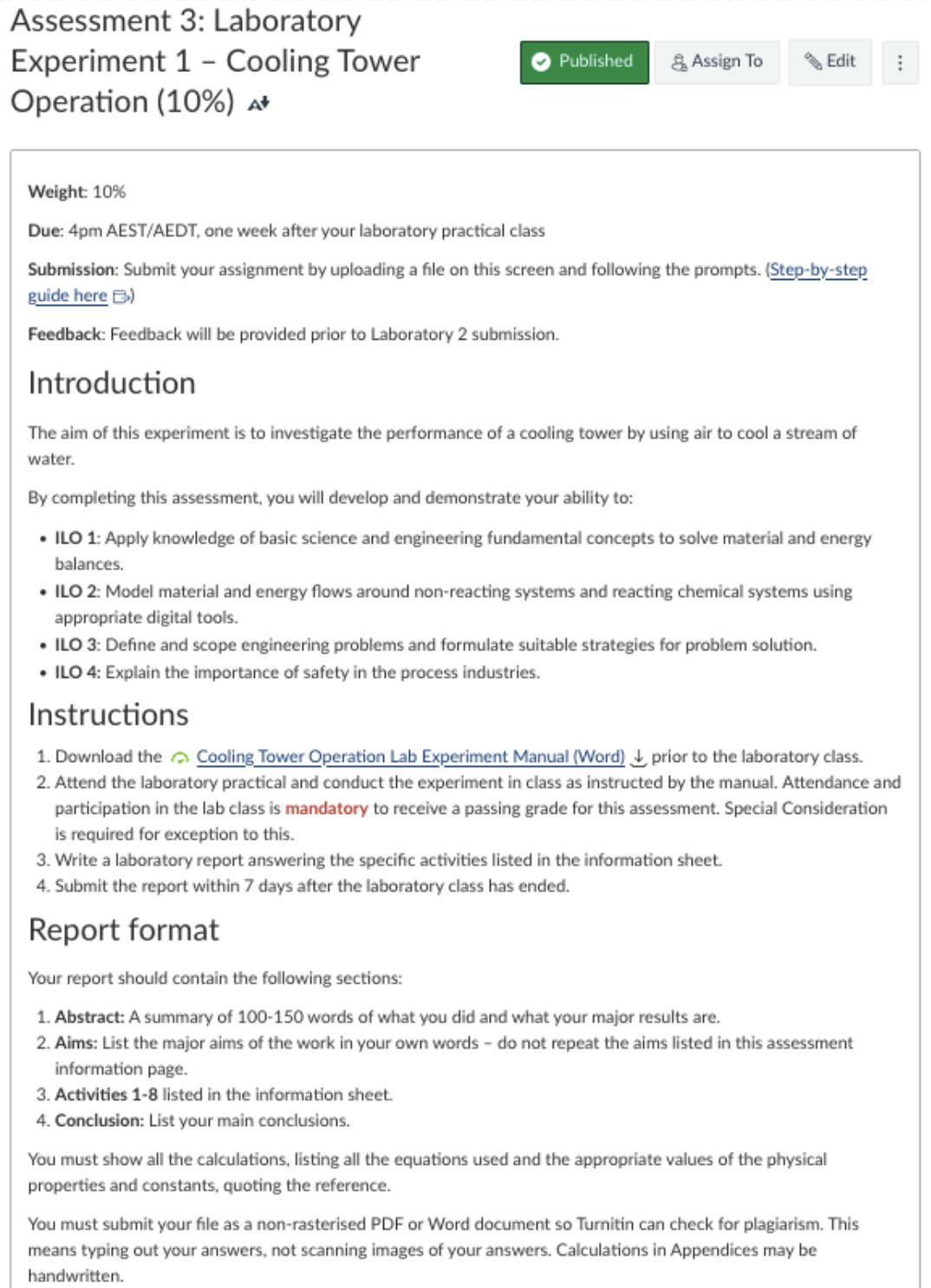 Figure 5. A sample accessible assessment. A screenshot of an assessment. The assessment is titled “Assessment 3: Laboratory experiment 1, cooling tower operation”. It gives the weighting of 10 percent. The body of the assessment starts with the weight, due date and submission instructions. Each heading – Introduction, Instructions and Report format – is visibly large, and the lists use obvious dot points and numbers. The one linked document is labelled Cooling tower operations lab experiment manual (Word), and is shown with a green speedometer.