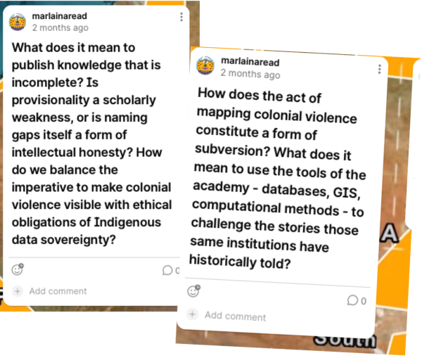 Screenshot of questions from the session padlet, Marlaina Read is asking What does it mean to publish knowledge that is incomplete? How does the act of mapping colonial violence constitute a form of subversion? And these also include more detailed questions outlined in the text below